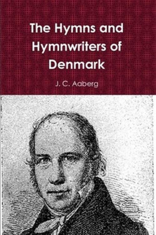 Cover of the book The Hymns and Hymnwriters of Denmark by J. C. Aaberg, The Horsham House Press