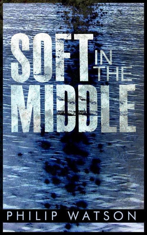 Cover of the book Soft in the Middle by PHILIP WATSON, PHILIP WATSON