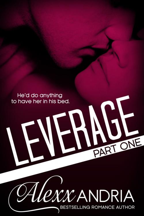 Cover of the book Leverage (Part One) Billionaire Romance by Alexx Andria, Alexx Andria