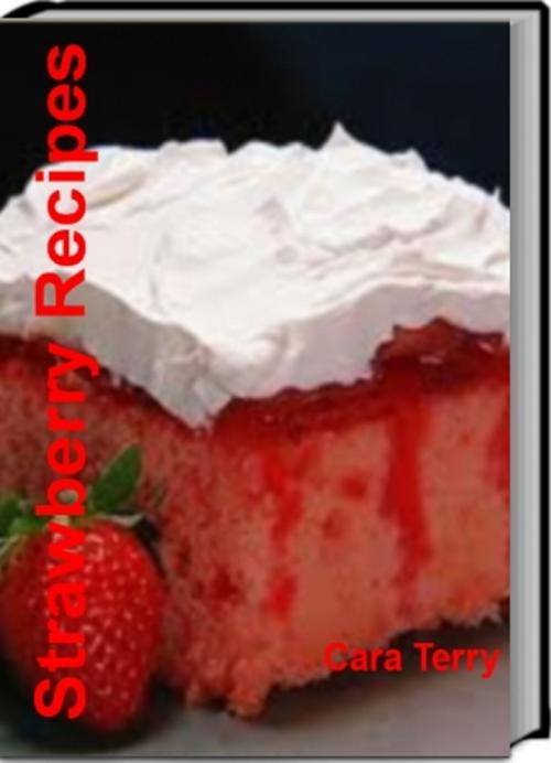 Cover of the book Strawberry Recipes by Cara Terry, Tru Divine Publishing
