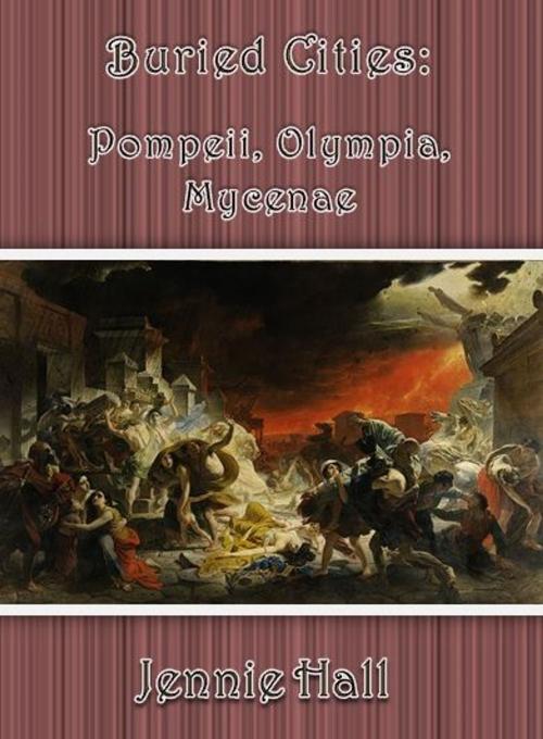 Cover of the book Buried Cities: Pompeii, Olympia, Mycenae by Jennie Hall, cbook2823