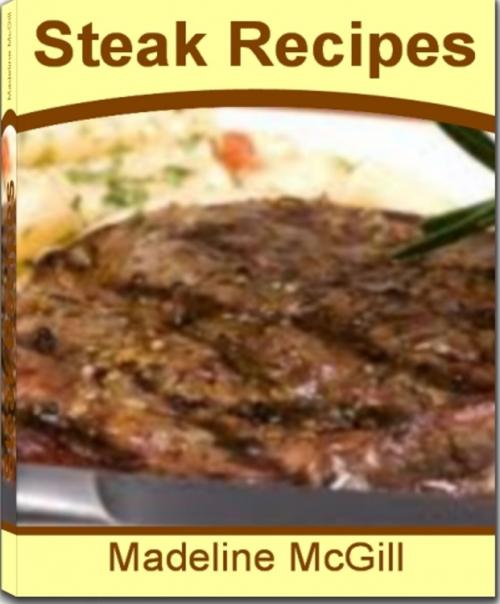 Cover of the book Steak Recipes by Madeline McGill, Tru Divine Publishing