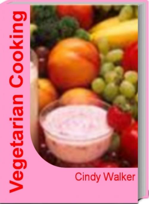 Cover of the book Vegetarian Cooking by Cindy Walker, Tru Divine Publishing