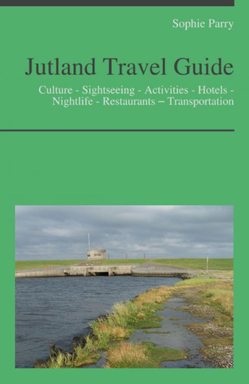 Cover of the book Jutland, Denmark Travel Guide: Culture - Sightseeing - Activities - Hotels - Nightlife - Restaurants – Transportation by Sophie Parry, KWL