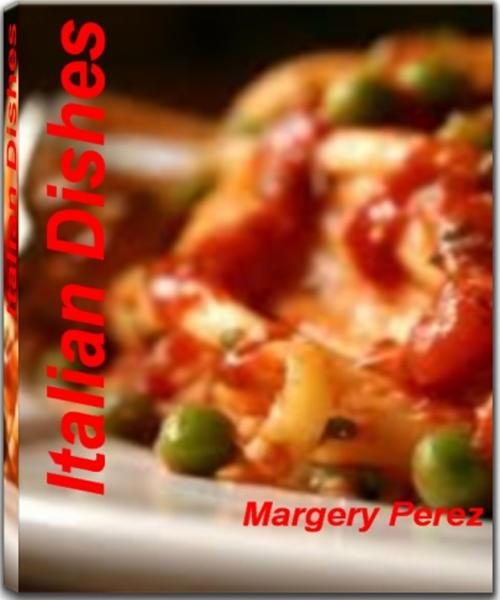 Cover of the book Fast and Filling Italian Dishes by Margery Perez, Tru Divine Publishing