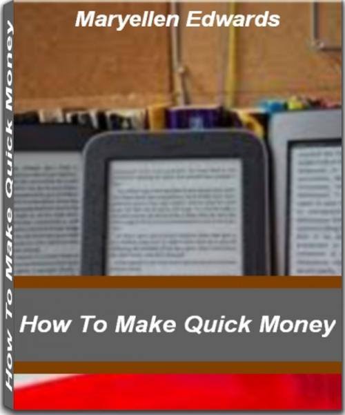 Cover of the book How To Make Quick Money by Maryellen Edwards, Tru Divine Publishing