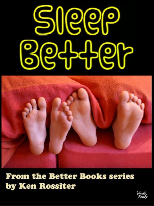 Cover of the book Sleep Better by Ken Rossiter, Vindo Books
