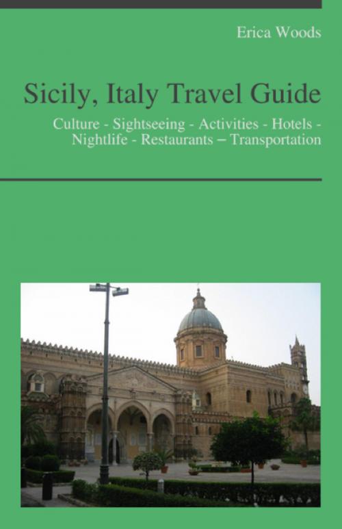 Cover of the book Sicily, Italy Travel Guide: Culture - Sightseeing - Activities - Hotels - Nightlife - Restaurants – Transportation by Erica Woods, KWL