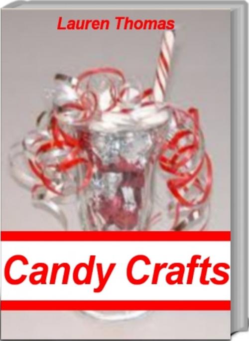 Cover of the book Incredible Candy Crafts by Lauren Thomas, Tru Divine Publishing