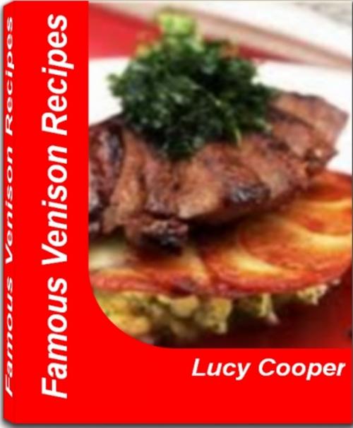 Cover of the book Famous Venison Recipes by Lucy Cooper, Tru Divine Publishing