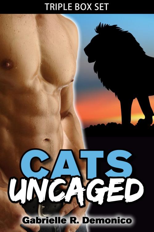 Cover of the book Cats Uncaged (Triple Box Set) by Gabrielle Demonico, Gabrielle Demonico