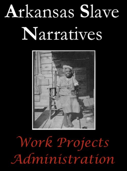 Cover of the book Arkansas Slave Narratives by Work Projects Administration, AfterMath