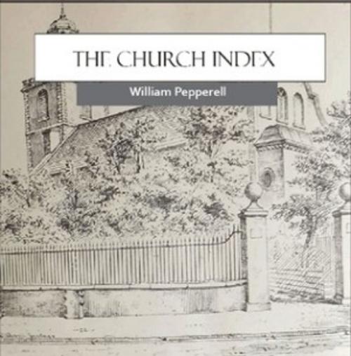 Cover of the book The Church Index by William Pepperell, The Horsham House Press