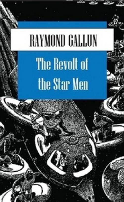 Cover of the book The Revolt of the Star Men by Raymond Gallun, The Horsham House Press
