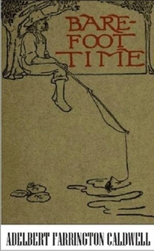Cover of the book The Barefoot Time by Adelbert Farrington Caldwell, The Horsham House Press