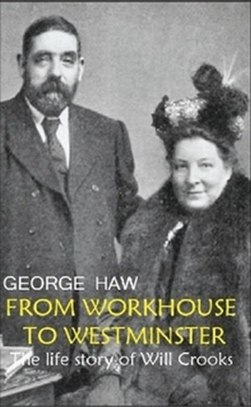 Cover of the book From Workhouse to Westminster by George Haw, The Horsham House Press