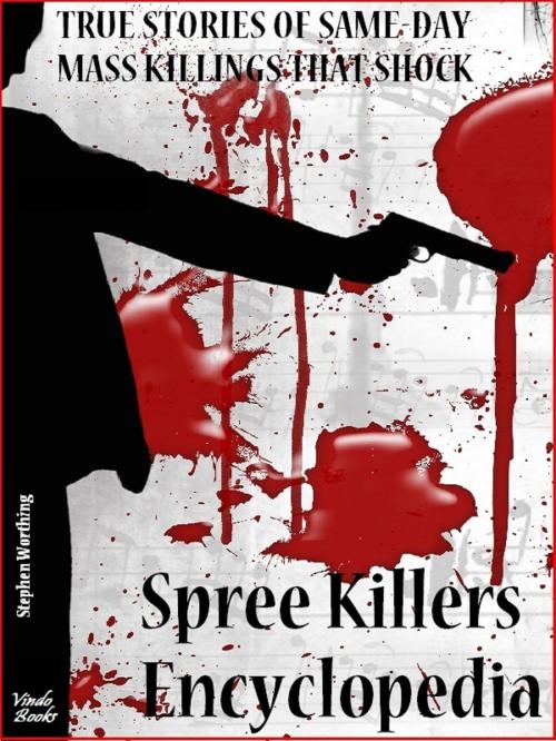 Cover of the book Spree Killers Encyclopedia by Stephen Worthing, Vindo Books