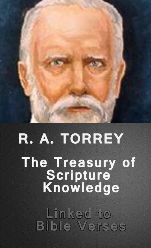 Cover of the book The Treasury of Scripture Knowledge (Lined to Bible Verses) by R. A. Torrey, Better Bible Bureau
