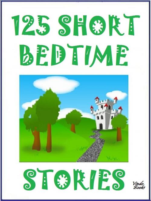 Cover of the book 125 Short Bedtime Stories by Ann Onimous, Vindo Books
