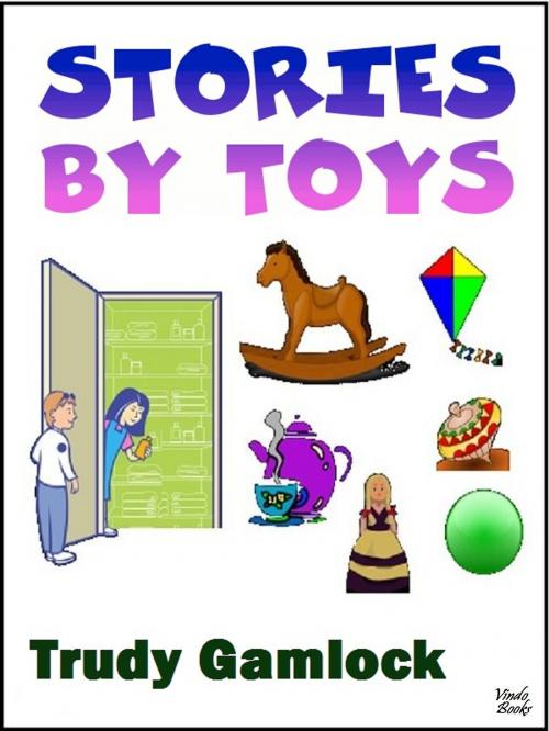 Cover of the book Stories by Toys by Trudy Gamlock, Vindo Books