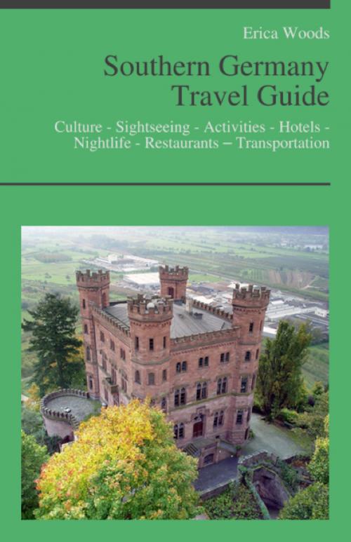 Cover of the book Southern Germany Travel Guide: Culture - Sightseeing - Activities - Hotels - Nightlife - Restaurants – Transportation (including Bavaria, Munich & Stuttgart) by Erica Woods, KWL