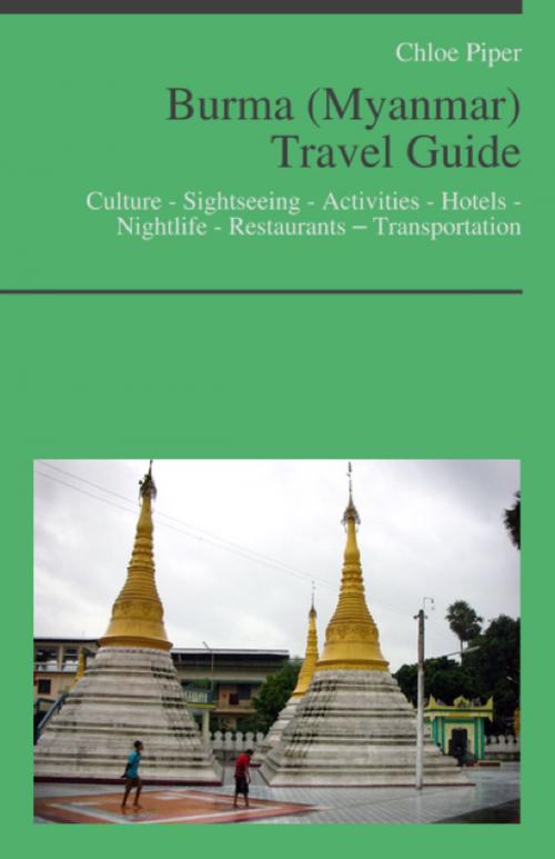 Cover of the book Burma (Myanmar) Travel Guide: Culture - Sightseeing - Activities - Hotels - Nightlife - Restaurants – Transportation by Chloe Piper, KWL