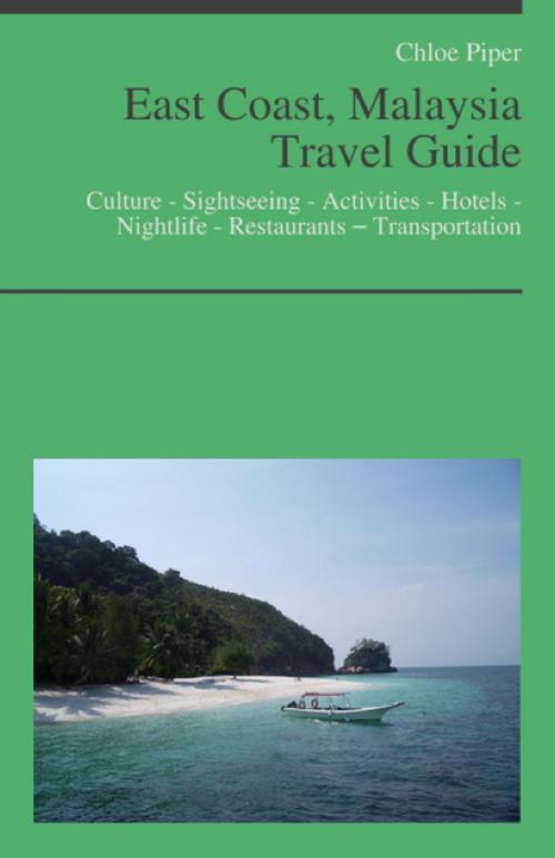 Cover of the book East Coast, Malaysia Travel Guide: Culture - Sightseeing - Activities - Hotels - Nightlife - Restaurants – Transportation by Chloe Piper, KWL