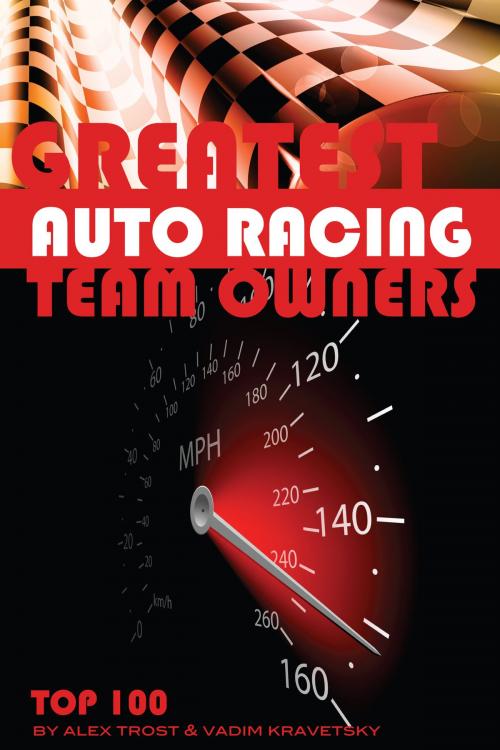 Cover of the book 100 of the Top Auto Racing Team Owners of All Time by alex trostanetskiy, A&V