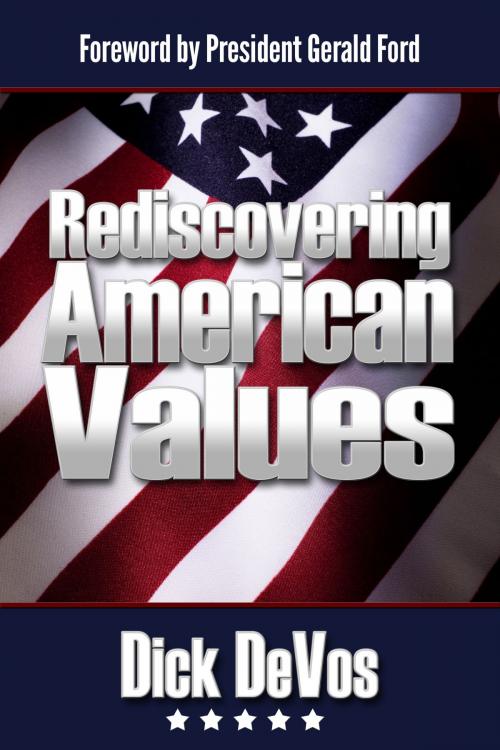 Cover of the book Rediscovering American Values: The Foundations of Our Freedom for the 21st Century by Dick DeVos, Renaissance Literary & Talent in Collaboration with Proprietor