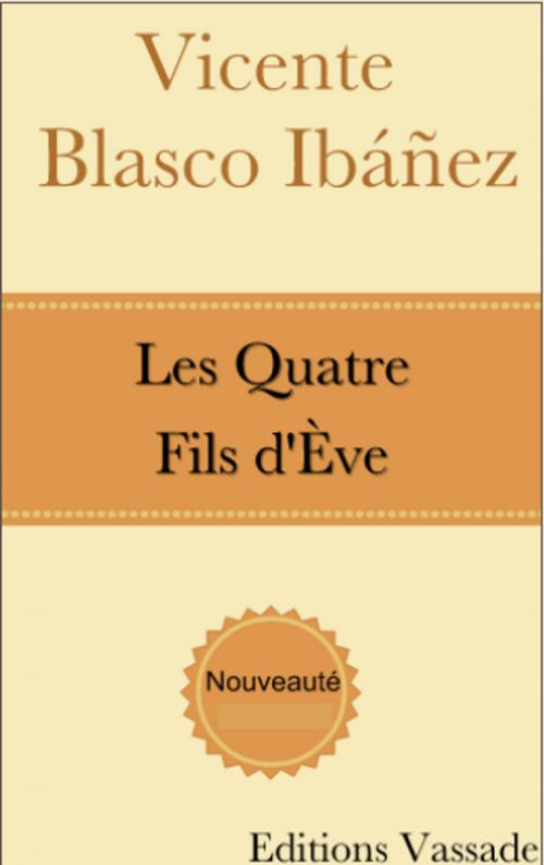 Cover of the book Les Quatre Fils d’Ève by Vicente Blasco Ibáñez, Vassade