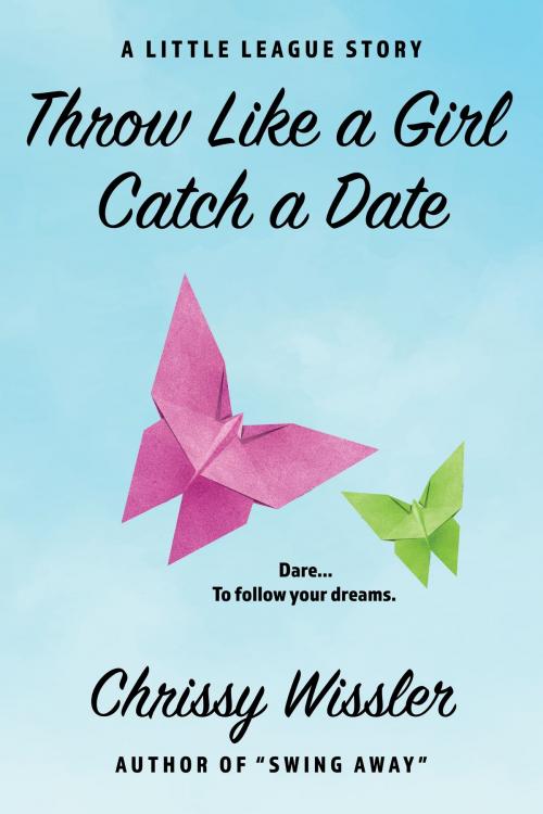 Cover of the book Throw Like a Girl, Catch a Date by Chrissy Wissler, Blue Cedar Publishing