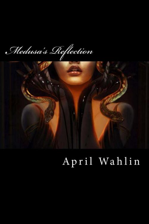 Cover of the book Medusa's Reflection by April Wahlin, April Wahlin
