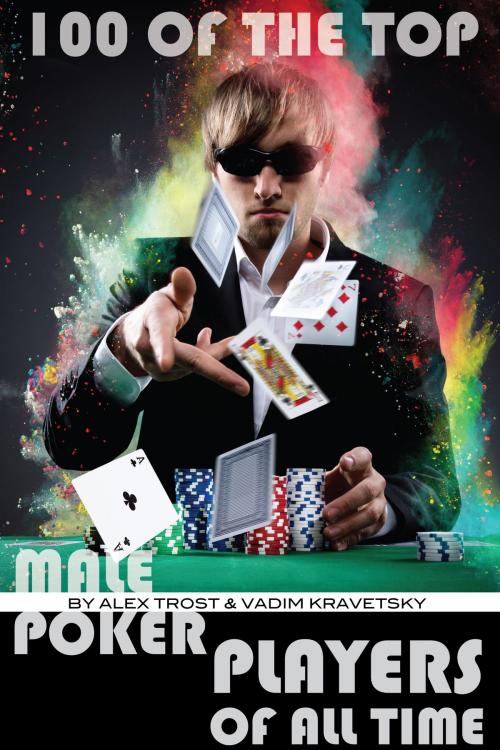 Cover of the book 100 of the Top Male Poker Players of All Time by alex trostanetskiy, A&V