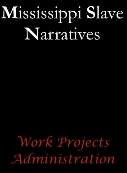 Cover of the book Mississippi Slave Narratives by Work Projects Administration, AfterMath