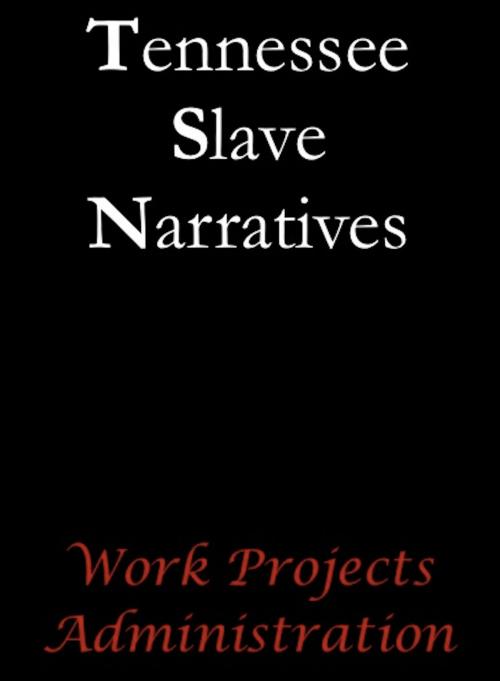 Cover of the book Tennessee Slave Narratives by Work Projects Administration, AfterMath
