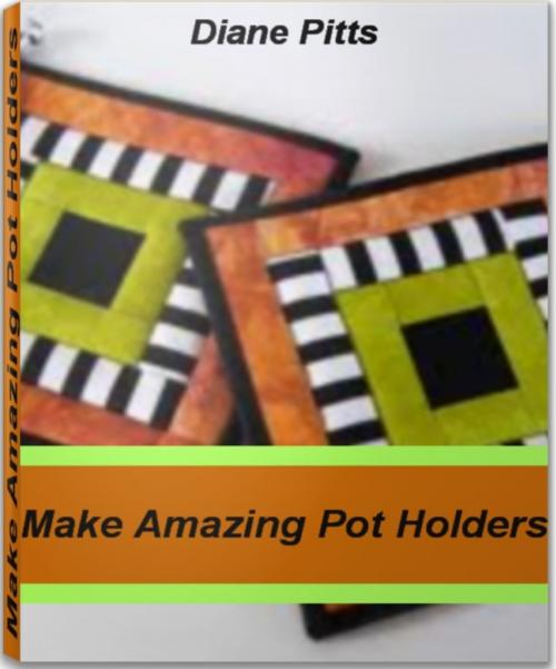 Cover of the book Make Amazing Pot Holders by Diane Pitts, Tru Divine Publishing