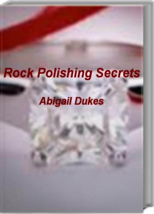 Cover of the book Rock Polishing Secrets by Abigail Dukes, Tru Divine Publishing