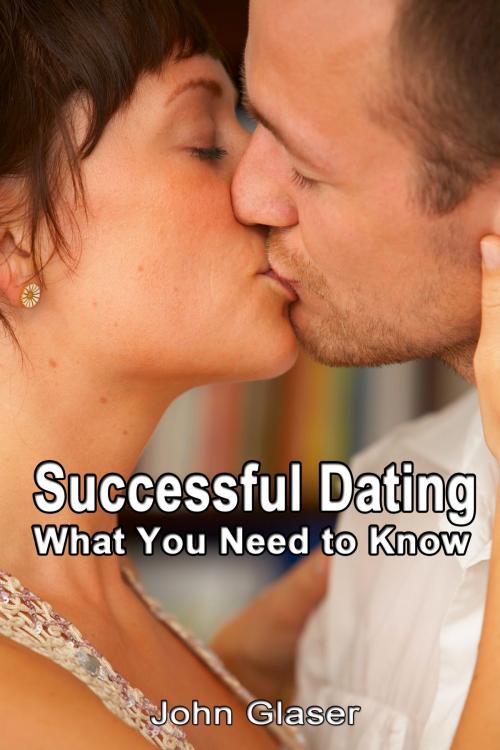 Cover of the book Successful Dating: What You Need to Know by John Glase, P maldonado Publishing Co