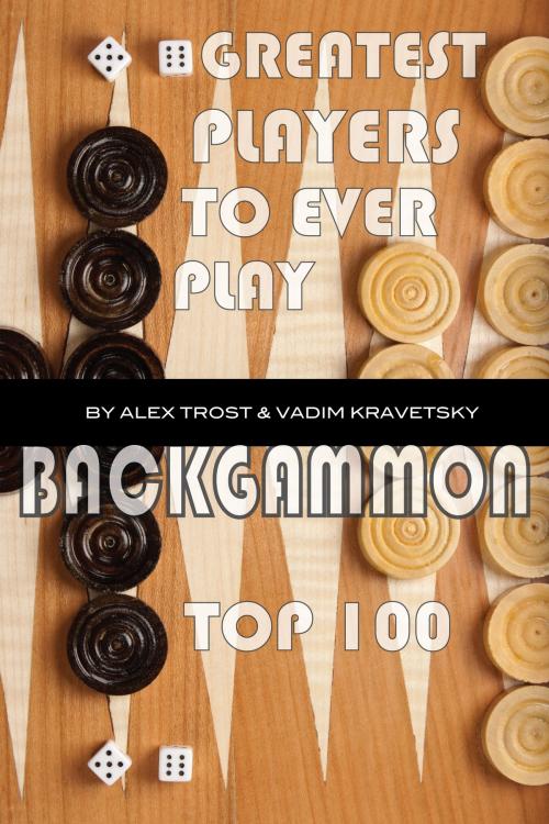 Cover of the book Greatest Players to Ever Play Backgammon: Top 100 by alex trostanetskiy, A&V