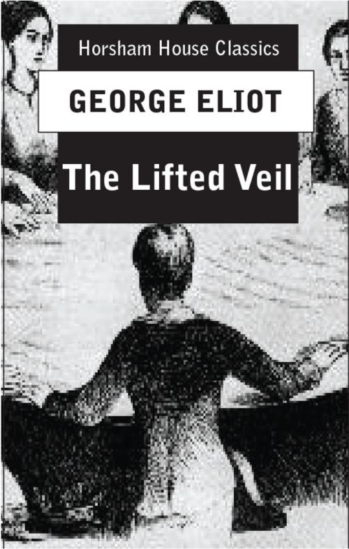 Cover of the book The Lifted Veil by George Eliot, The Horsham House Press