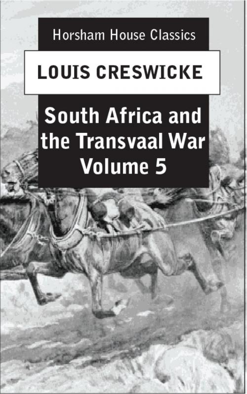 Cover of the book South Africa and the Transvaal War, Volume 5 by Louis Creswicke, The Horsham House Press