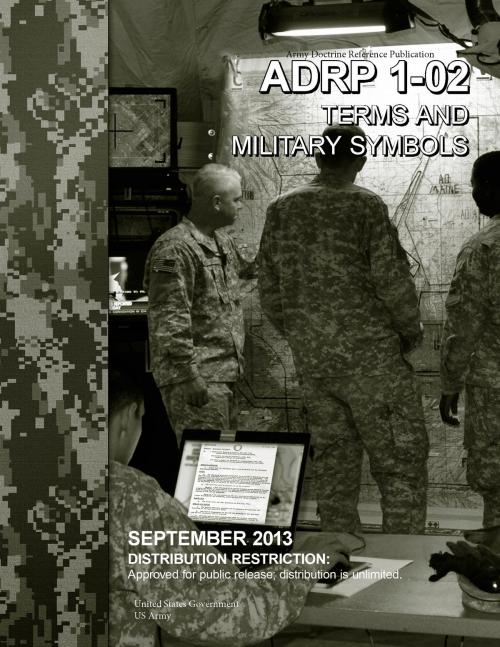 Cover of the book Army Doctrine Reference Publication ADRP 1-02 Terms and Military Symbols September 2013 by United States Government  US Army, eBook Publishing Team