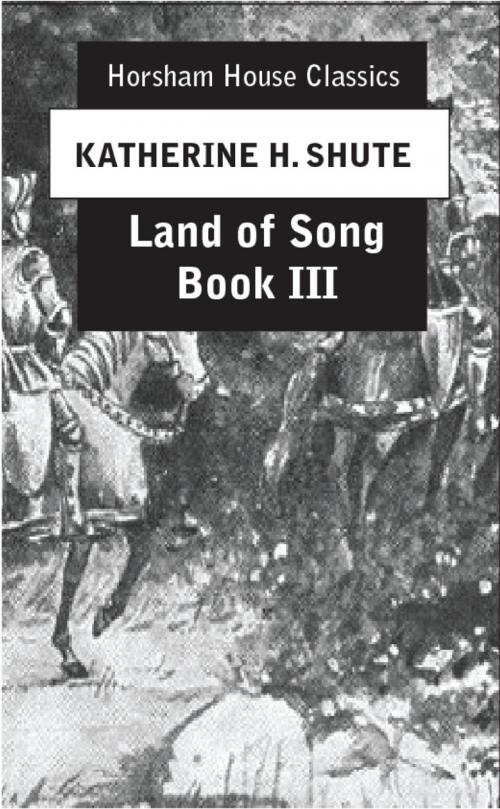 Cover of the book Land of Song, Book III by Katherine H. Shute, The Horsham House Press