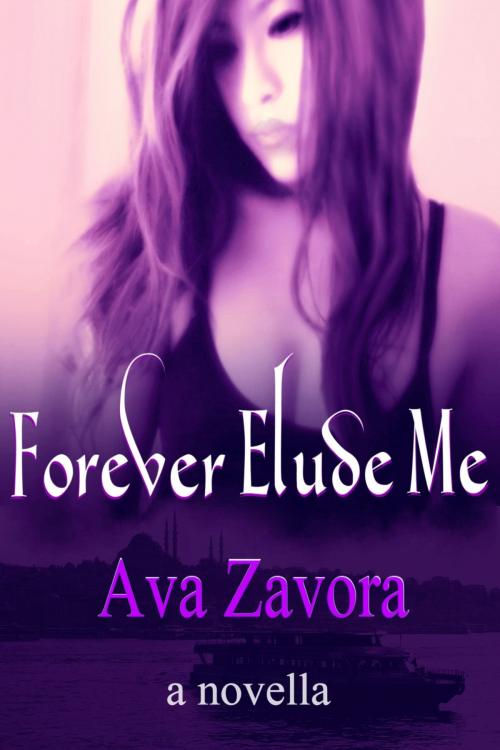 Cover of the book Forever Elude Me by Ava Zavora, Ava Zavora