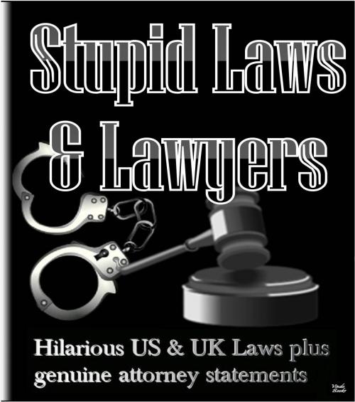 Cover of the book Stupid Laws & Lawyers by Janette Soleman, Vindo Books