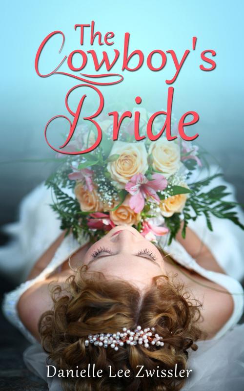 Cover of the book The Cowboy's Bride by Danielle Lee Zwissler, Firefly & Wisp Books