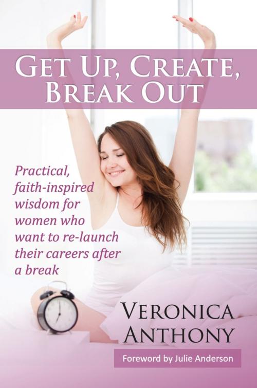 Cover of the book Get up, Create, Break out by Veronica Anthony, Onwards and Upwards Publishers