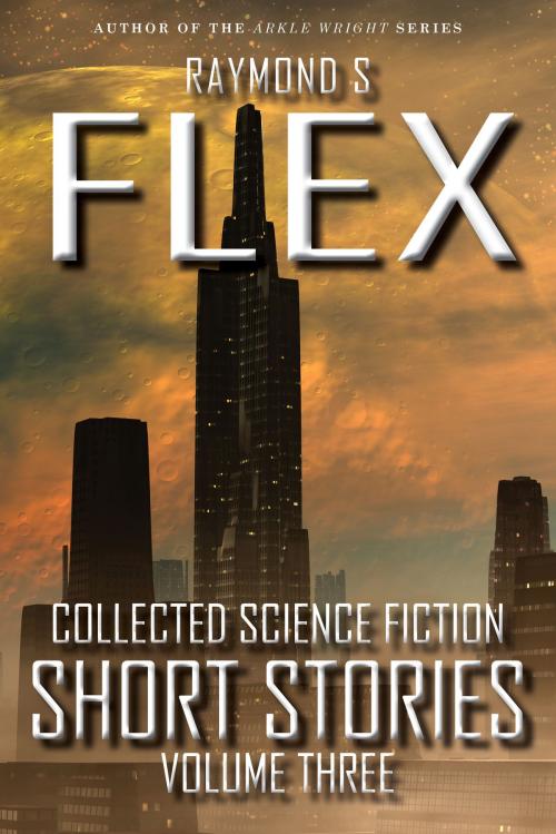 Cover of the book Collected Science Fiction Short Stories: Volume Three by Raymond S Flex, DIB Books