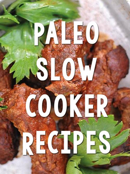 Cover of the book Paleo Slow Cooker Recipes by Paleo Recipes, Aqua Apps