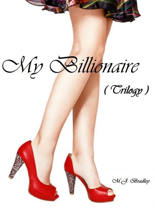 Cover of the book My Billionaire (Trilogy) by M.J. Bradley, M.J. Bradley